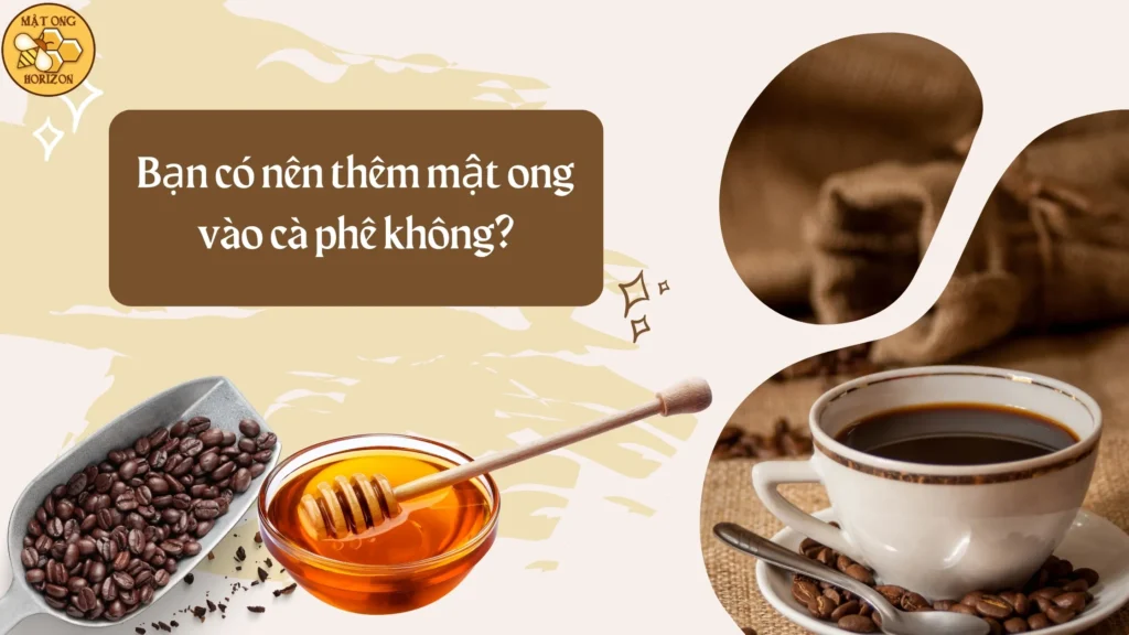 Bạn có nên thêm mật ong vào cà phê không? 2 Bạn có nên thêm mật ong vào cà phê không?